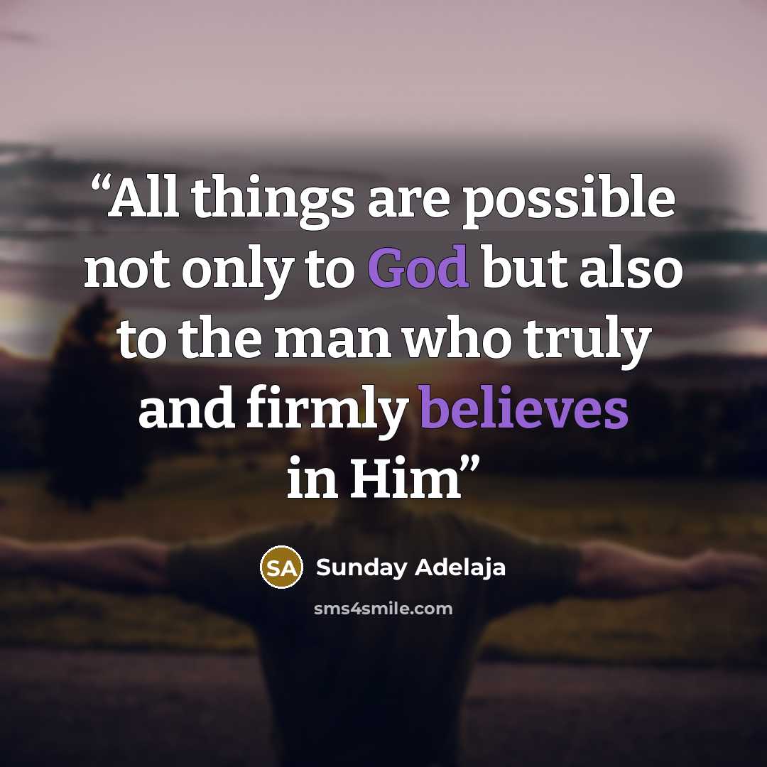 “All things are possible not only to God but also to the man who truly and firmly believes in Him” quote by Sunday Adelaja
