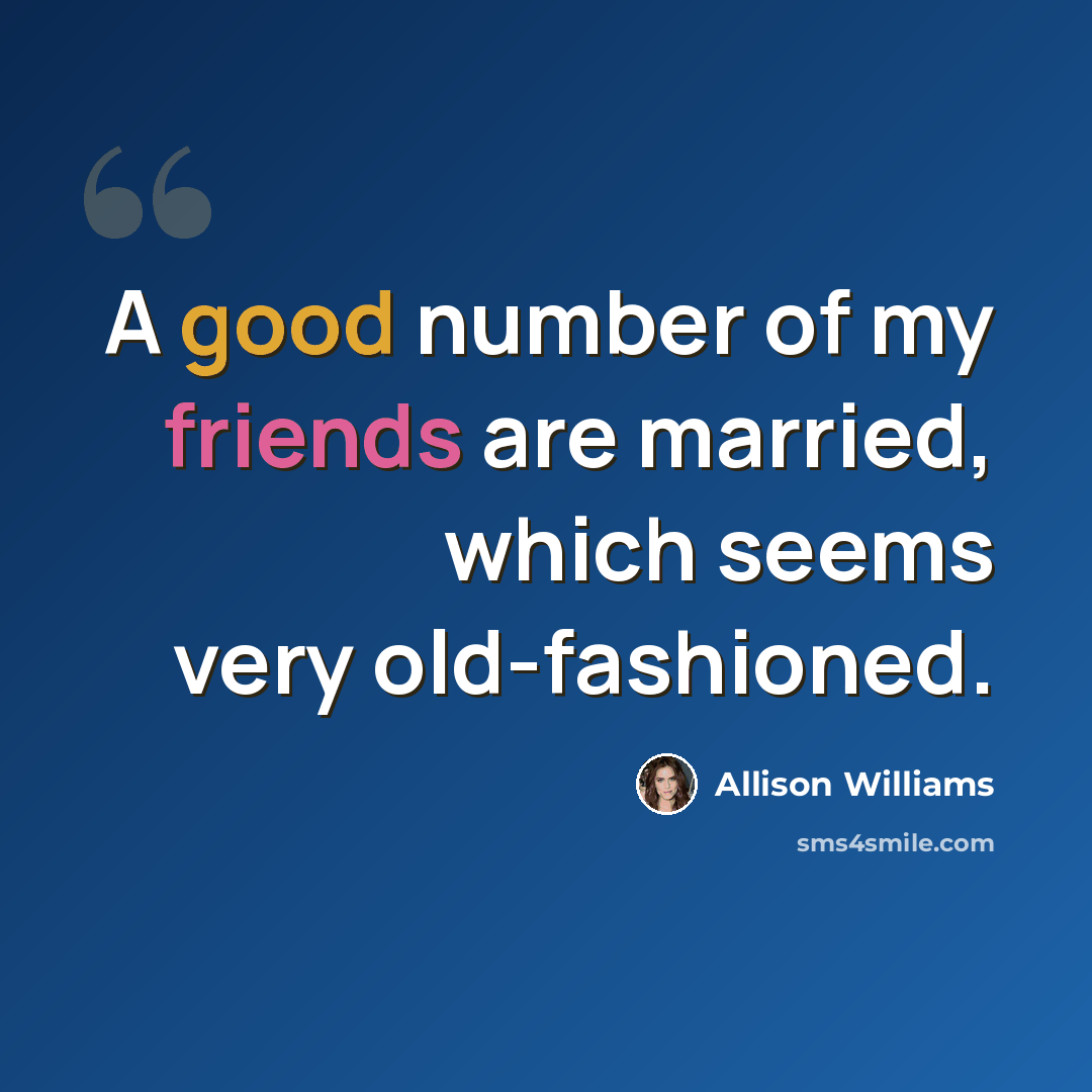 “A good number of my friends are married, which seems very old-fashioned.” quote by Allison Williams