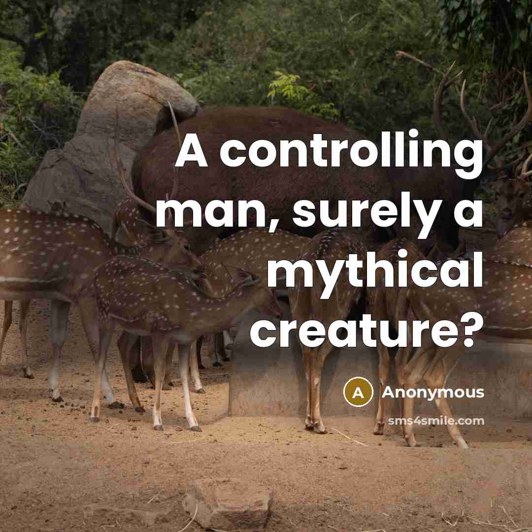 “A controlling man, surely a mythical creature?” quote by Anonymous