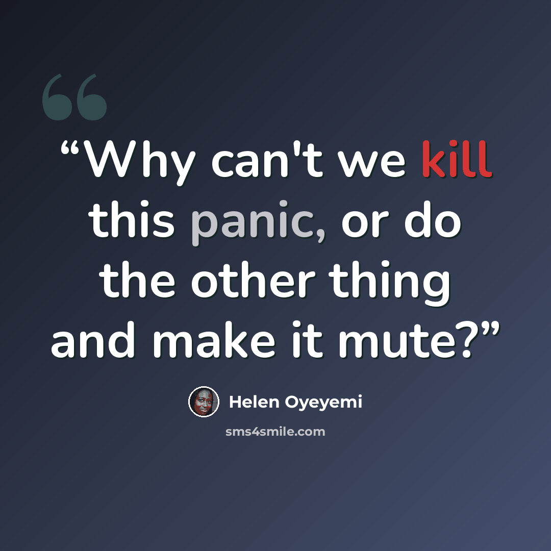 “Why can't we kill this panic, or do the other thing and make it mute?” quote by Helen Oyeyemi