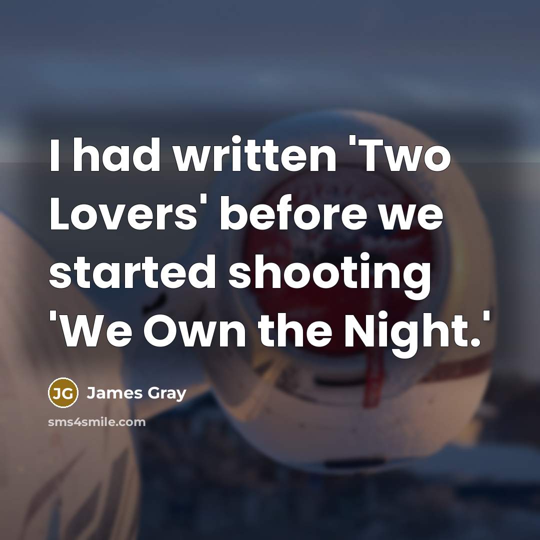 “I had written 'Two Lovers' before we started shooting 'We Own the Night.'” quote by James Gray
