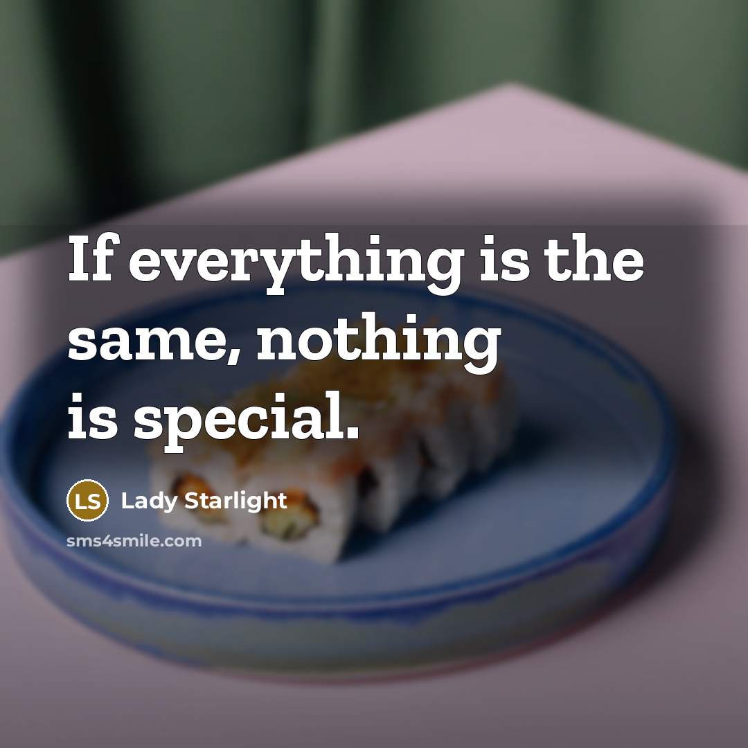“If everything is the same, nothing is special.” quote by Lady Starlight
