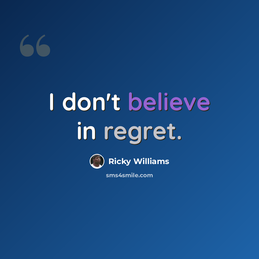 “I don't believe in regret.” quote by Ricky Williams