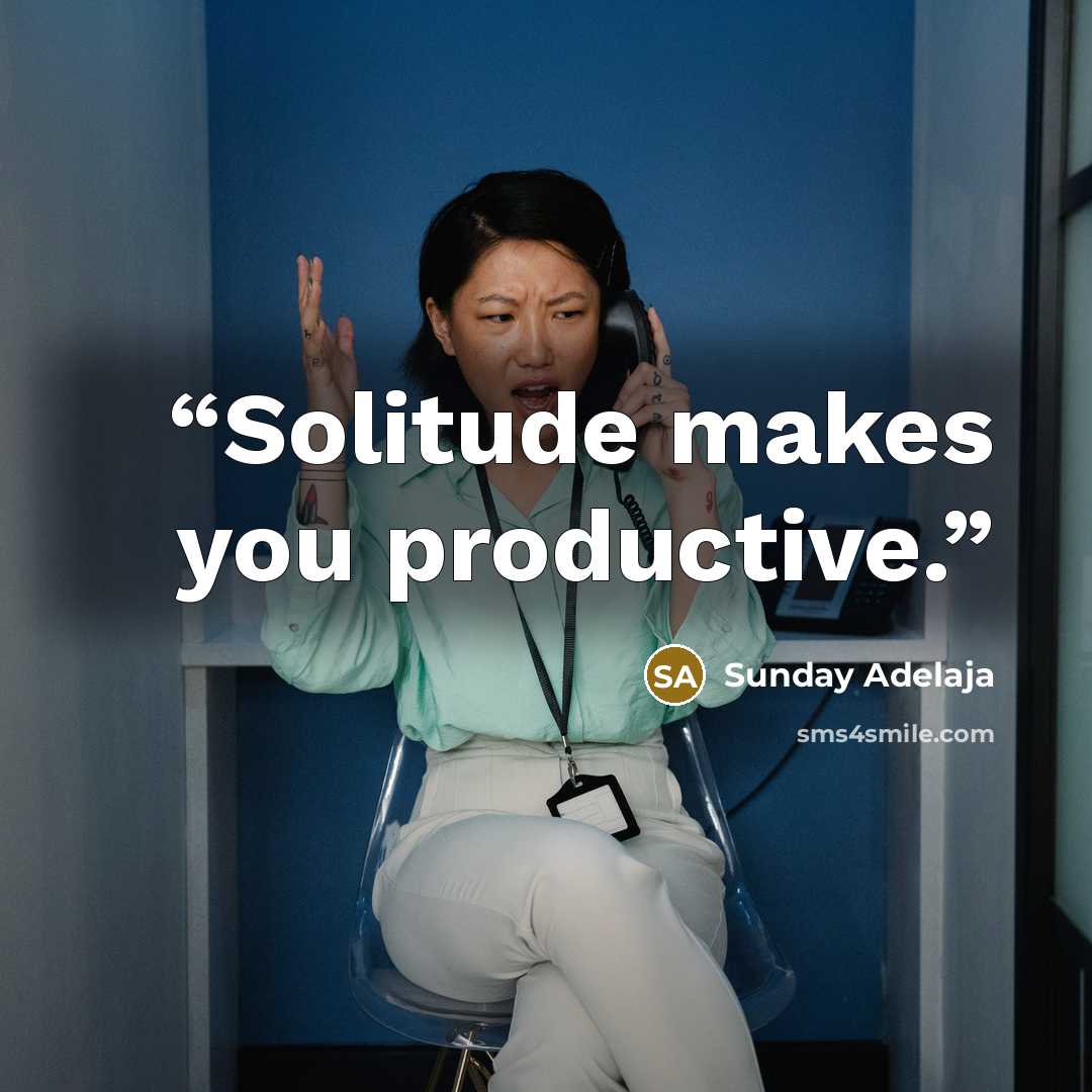 “Solitude makes you productive.” quote by Sunday Adelaja