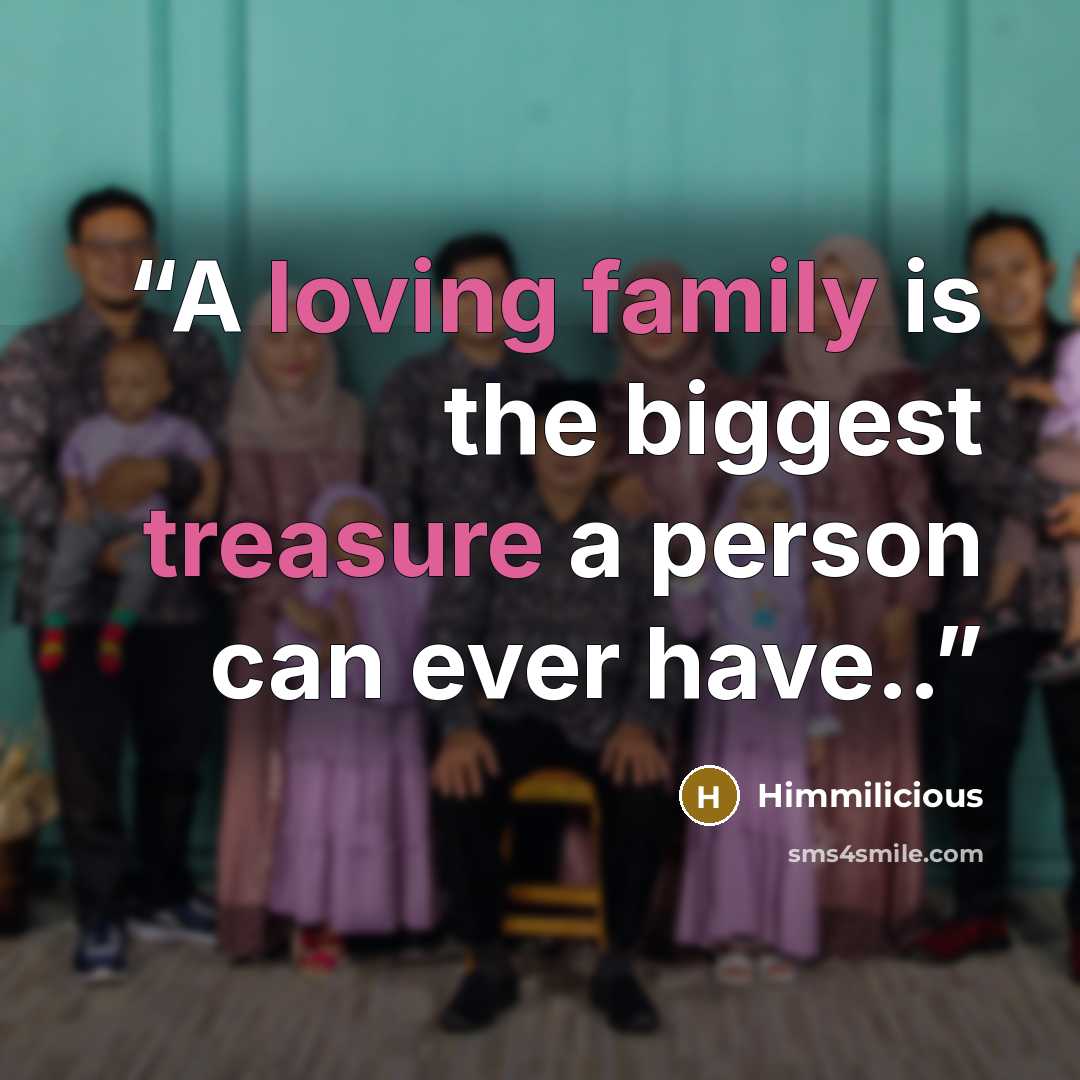 “A loving family is the biggest treasure a person can ever have..” quote by Himmilicious