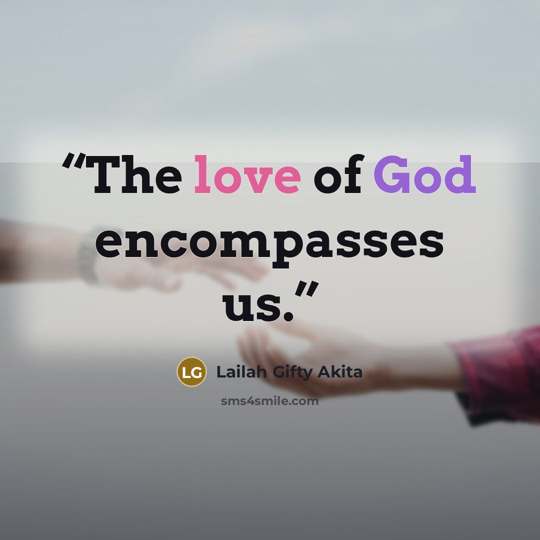 “The love of God encompasses us.” quote by Lailah Gifty Akita