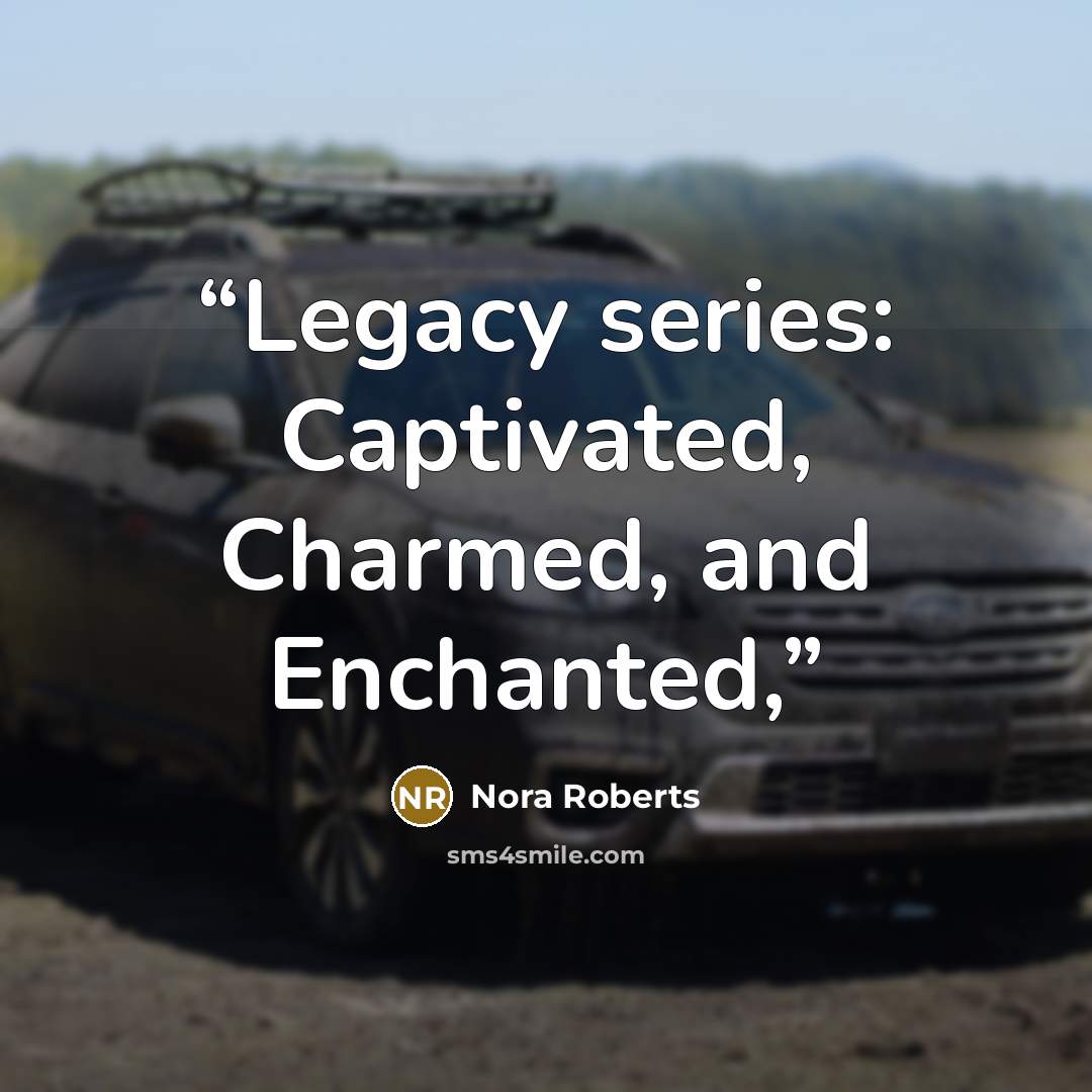 “Legacy series: Captivated, Charmed, and Enchanted,” quote by Nora Roberts