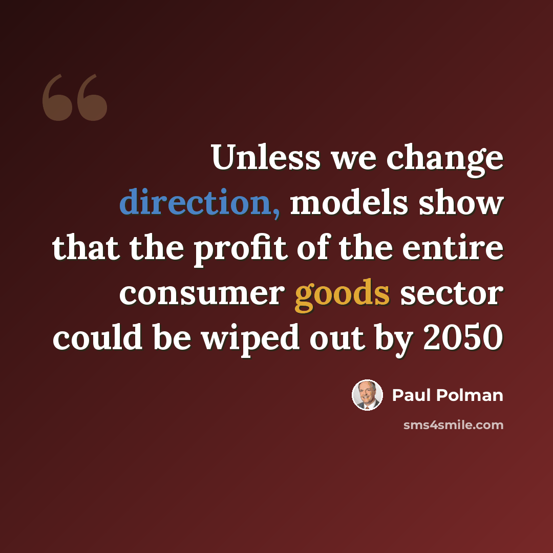 “Unless we change direction, models show that the profit of the entire consumer goods sector could be wiped out by 2050” quote by Paul Polman