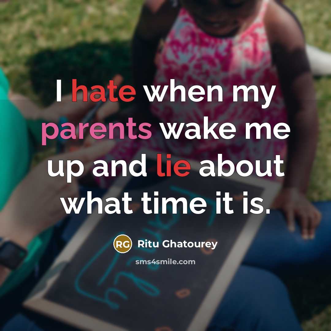 “I hate when my parents wake me up and lie about what time it is.” quote by Ritu Ghatourey