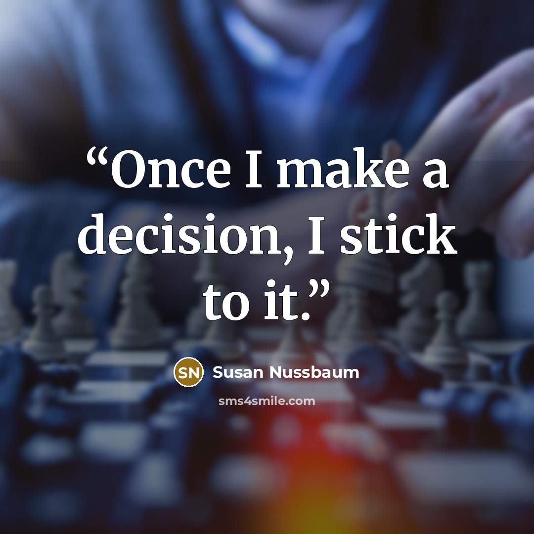 “Once I make a decision, I stick to it.” quote by Susan Nussbaum