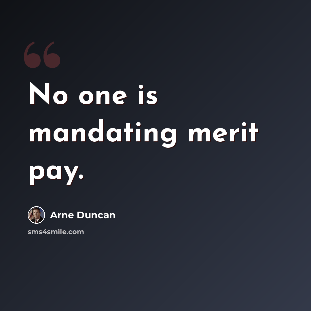 “No one is mandating merit pay.” quote by Arne Duncan