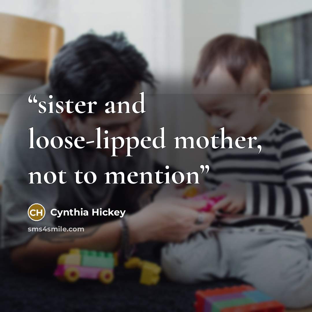 “sister and loose-lipped mother, not to mention” quote by Cynthia Hickey
