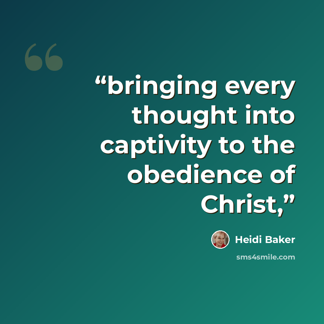 “bringing every thought into captivity to the obedience of Christ,” quote by Heidi Baker