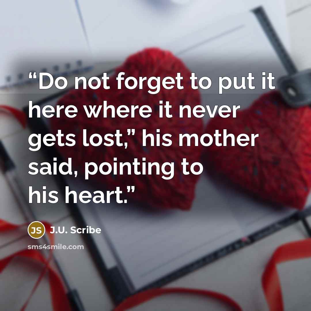 “Do not forget to put it here where it never gets lost,” his mother said, pointing to his heart.” quote by J.U. Scribe