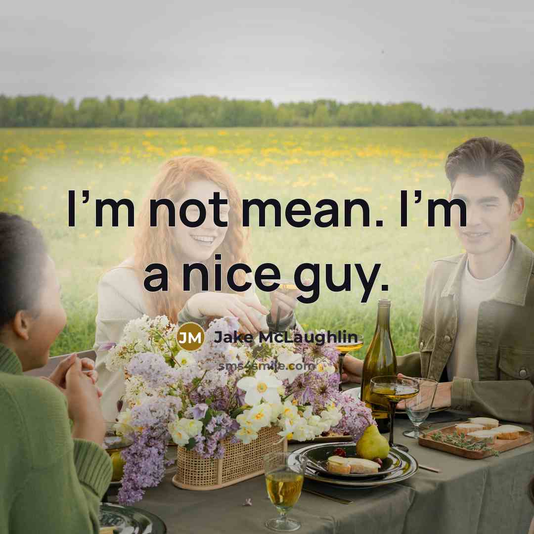 “I'm not mean. I'm a nice guy.” quote by Jake McLaughlin