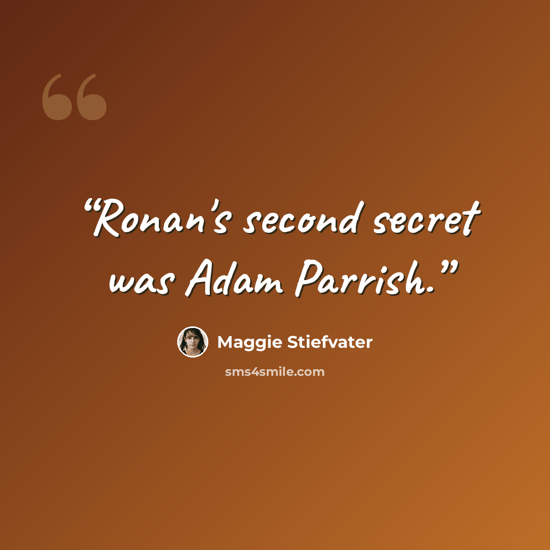“Ronan's second secret was Adam Parrish.” quote by Maggie Stiefvater
