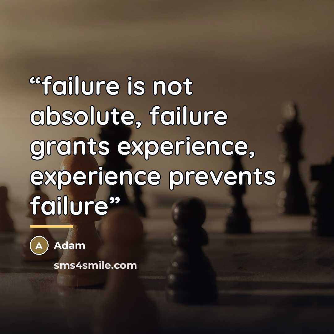 “failure is not absolute, failure grants experience, experience prevents failure” quote by Adam