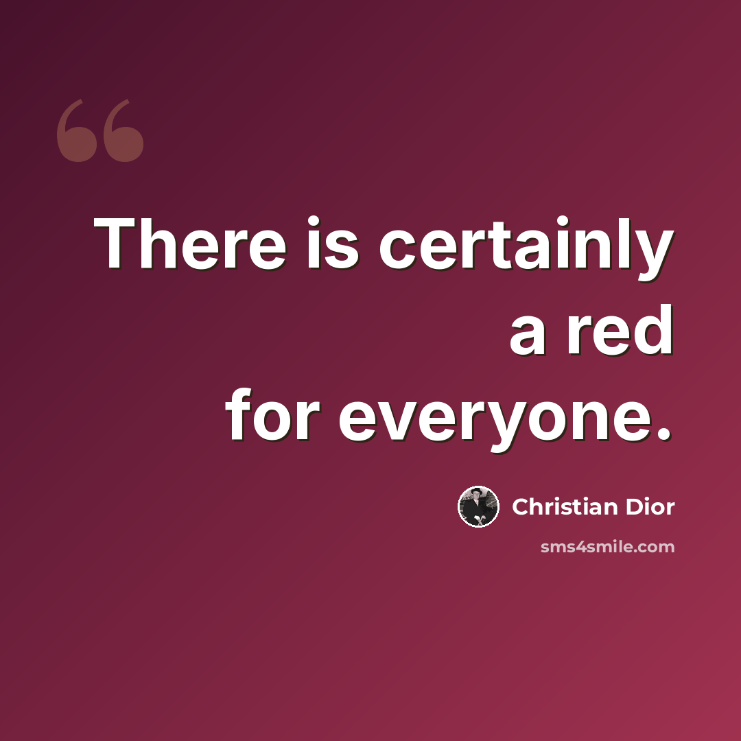 “There is certainly a red for everyone.” quote by Christian Dior