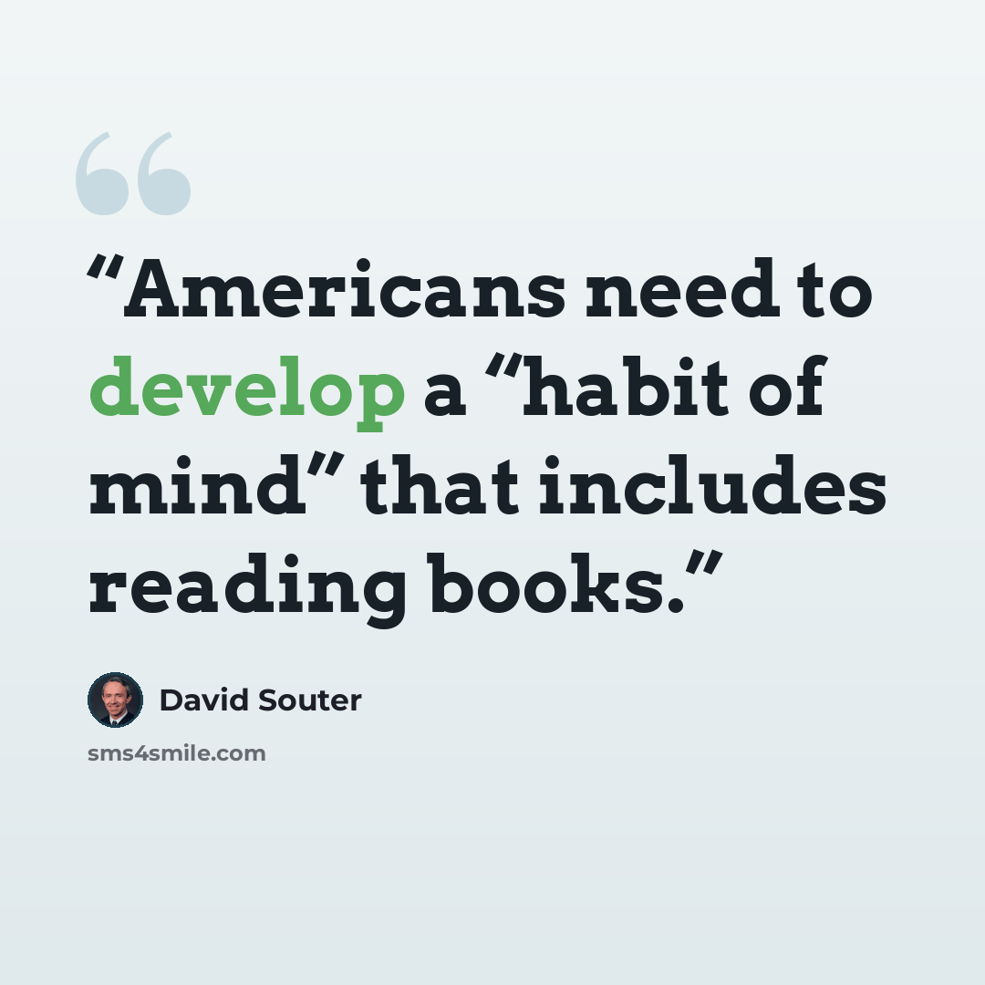 “Americans need to develop a “habit of mind” that includes reading books.” quote by David Souter