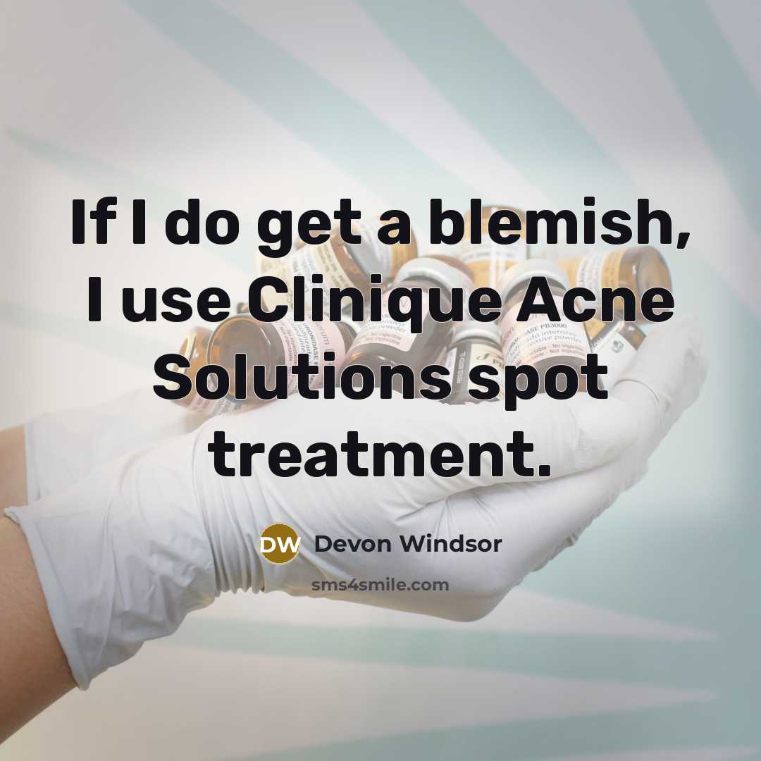 “If I do get a blemish, I use Clinique Acne Solutions spot treatment.” quote by Devon Windsor