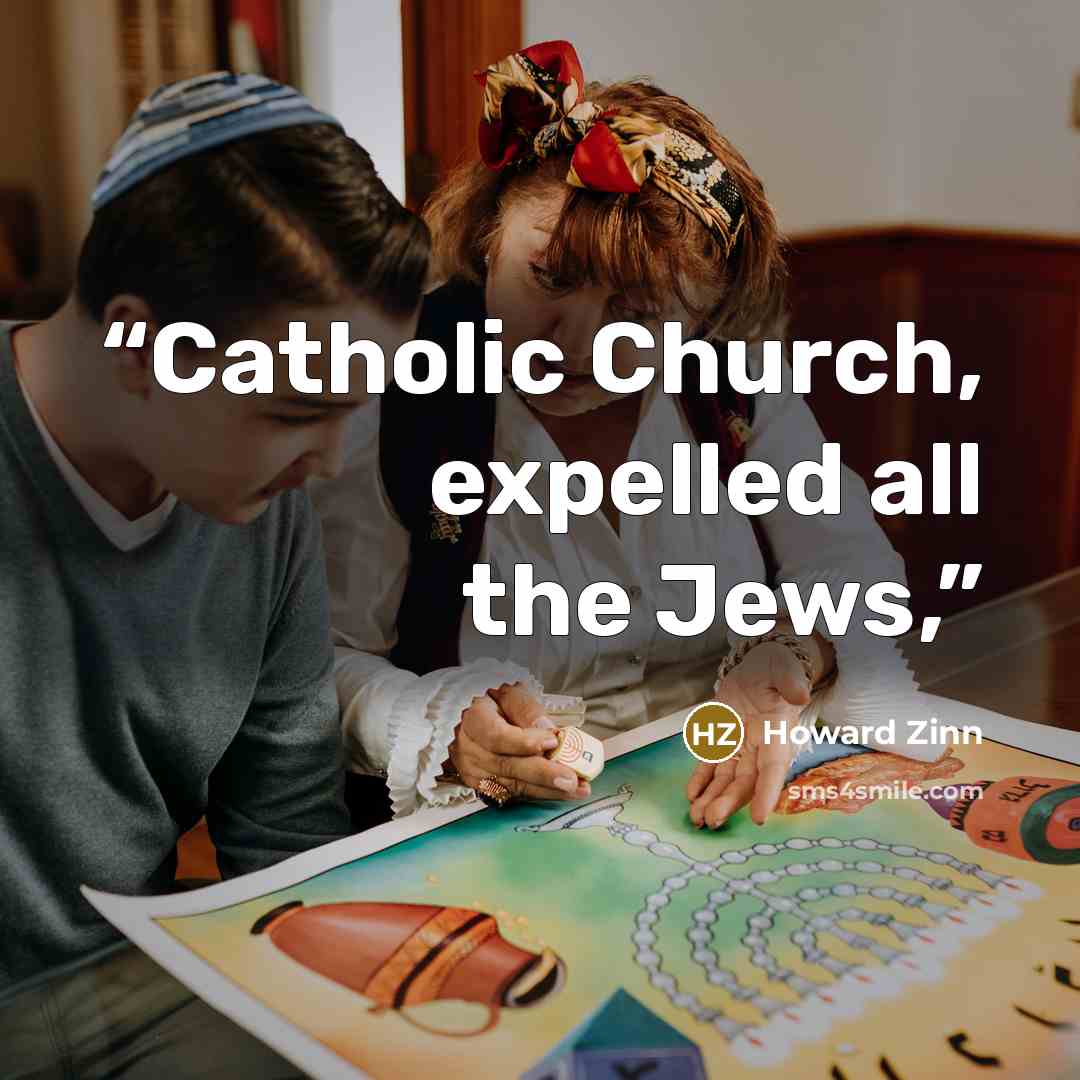 “Catholic Church, expelled all the Jews,” quote by Howard Zinn