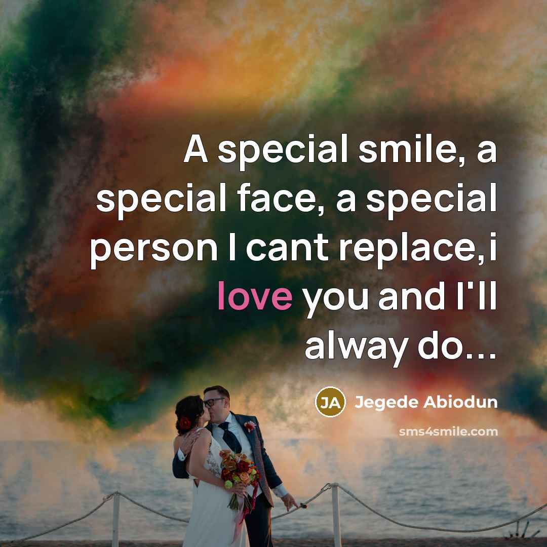 “A special smile, a special face, a special person I cant replace,i love you and I'll alway do...” quote by Jegede Abiodun
