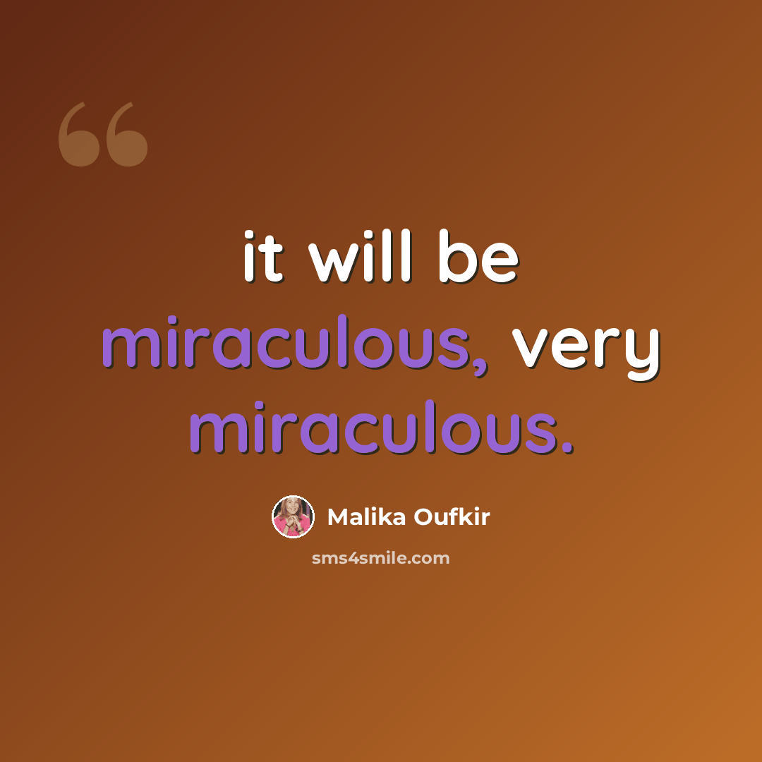 “it will be miraculous, very miraculous.” quote by Malika Oufkir