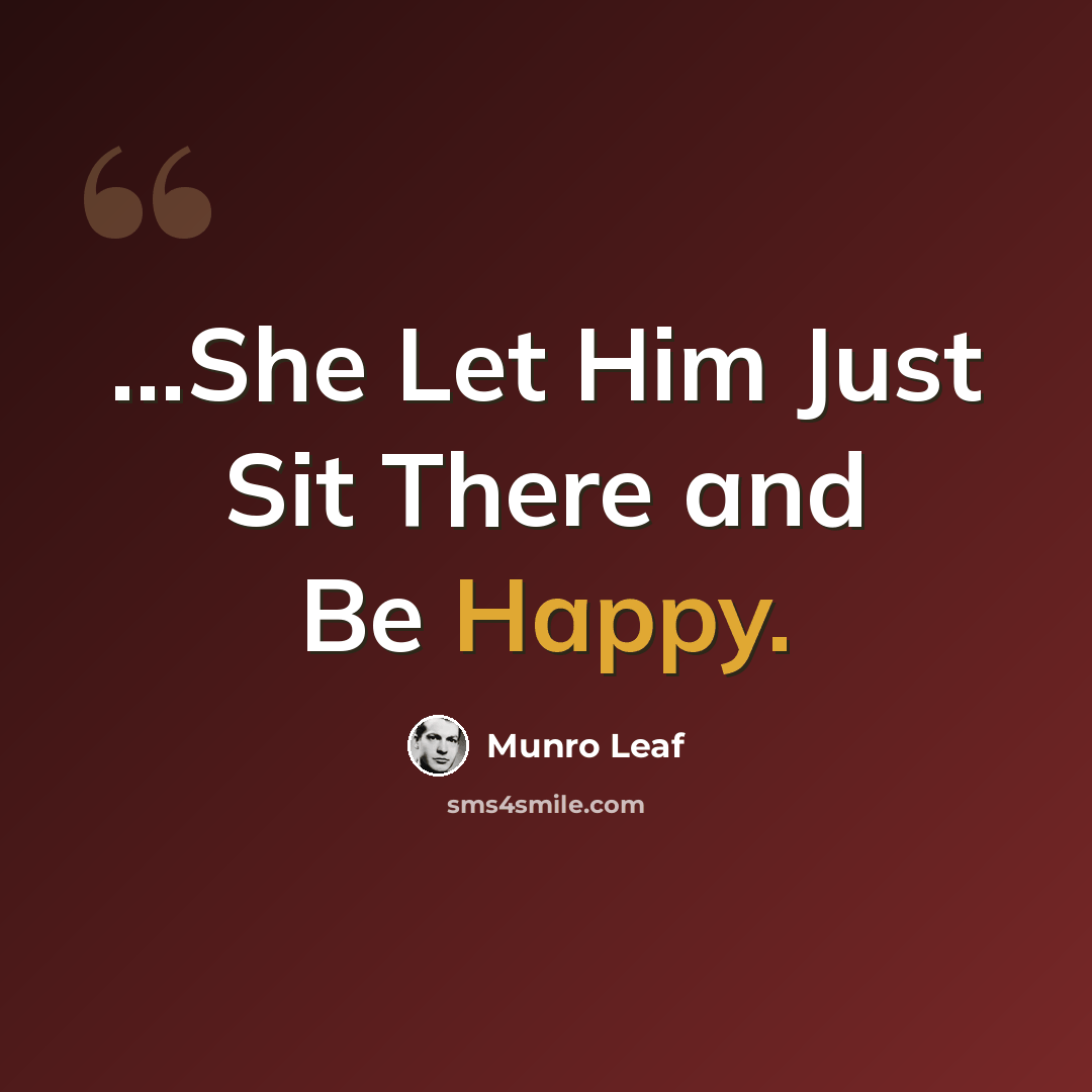 “...She Let Him Just Sit There and Be Happy.” quote by Munro Leaf