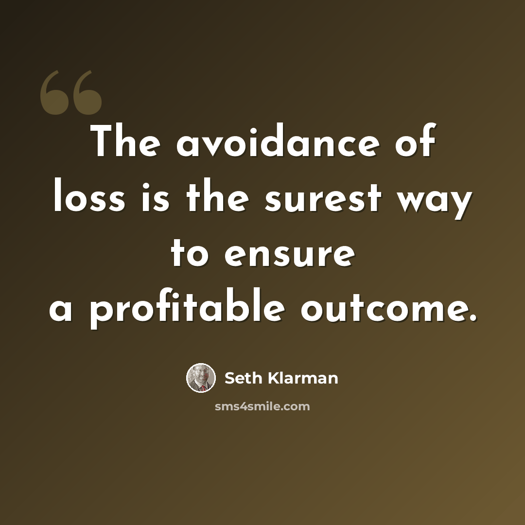 “The avoidance of loss is the surest way to ensure a profitable outcome.” quote by Seth Klarman