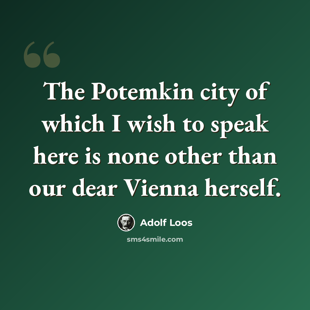 “The Potemkin city of which I wish to speak here is none other than our dear Vienna herself.” quote by Adolf Loos