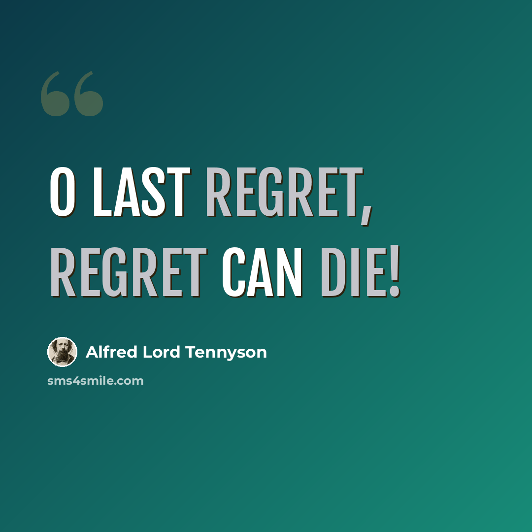 “O last regret, regret can die!” quote by Alfred Lord Tennyson