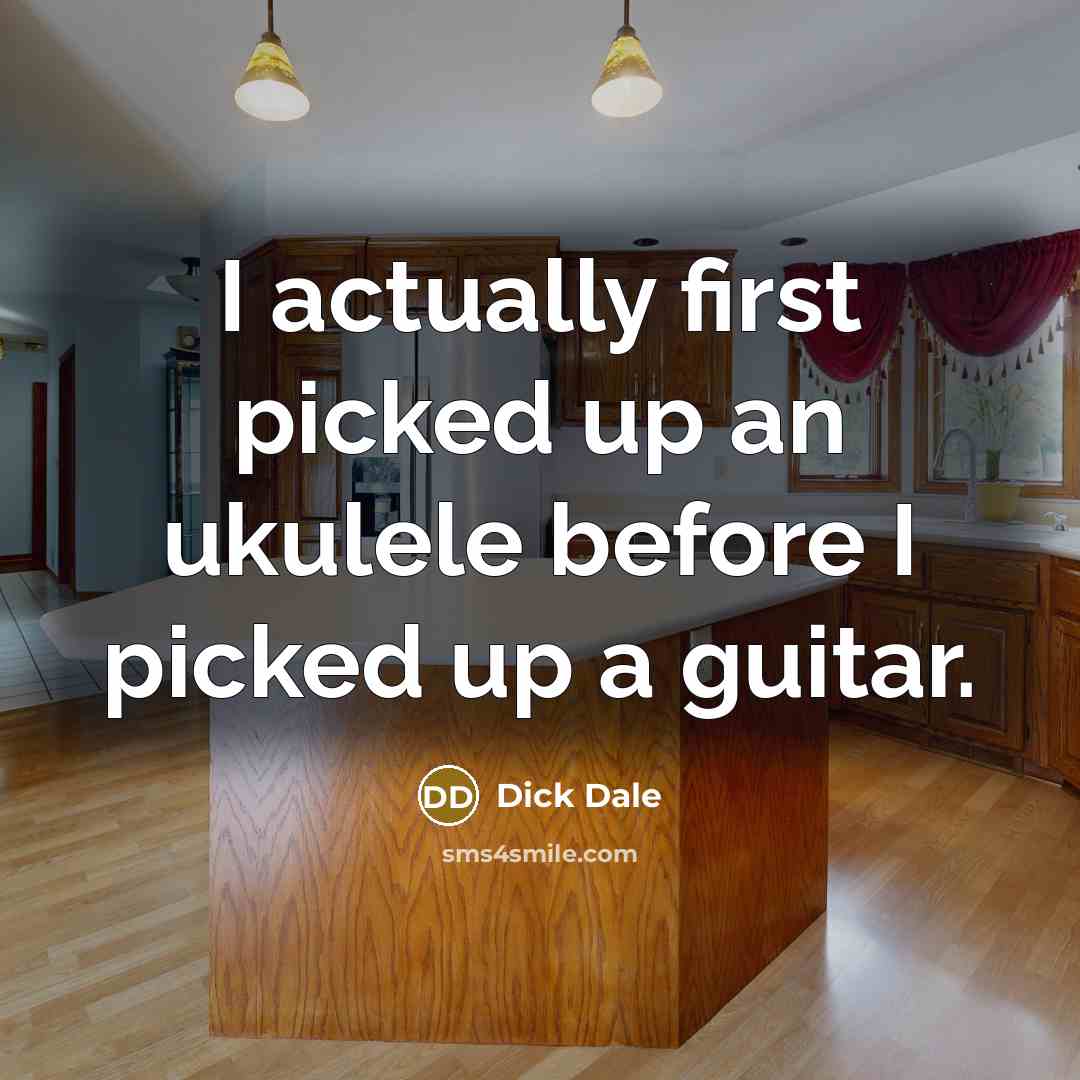 “I actually first picked up an ukulele before I picked up a guitar.” quote by Dick Dale