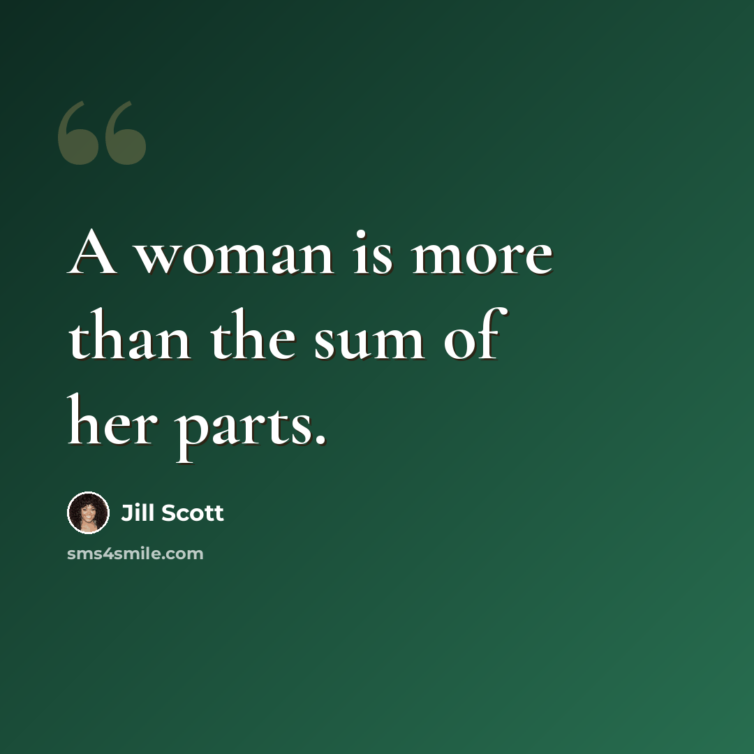 “A woman is more than the sum of her parts.” quote by Jill Scott