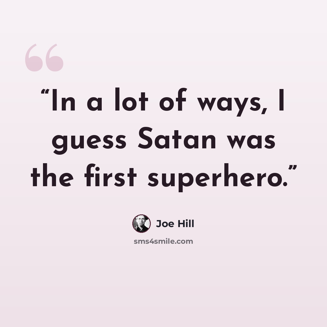 “In a lot of ways, I guess Satan was the first superhero.” quote by Joe Hill