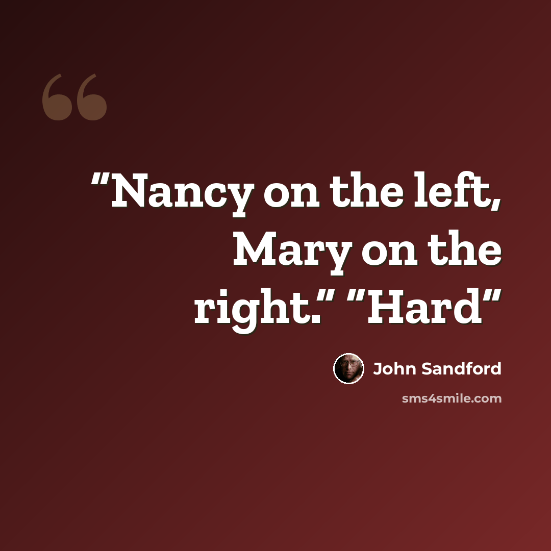 “Nancy on the left, Mary on the right.” “Hard” quote by John Sandford