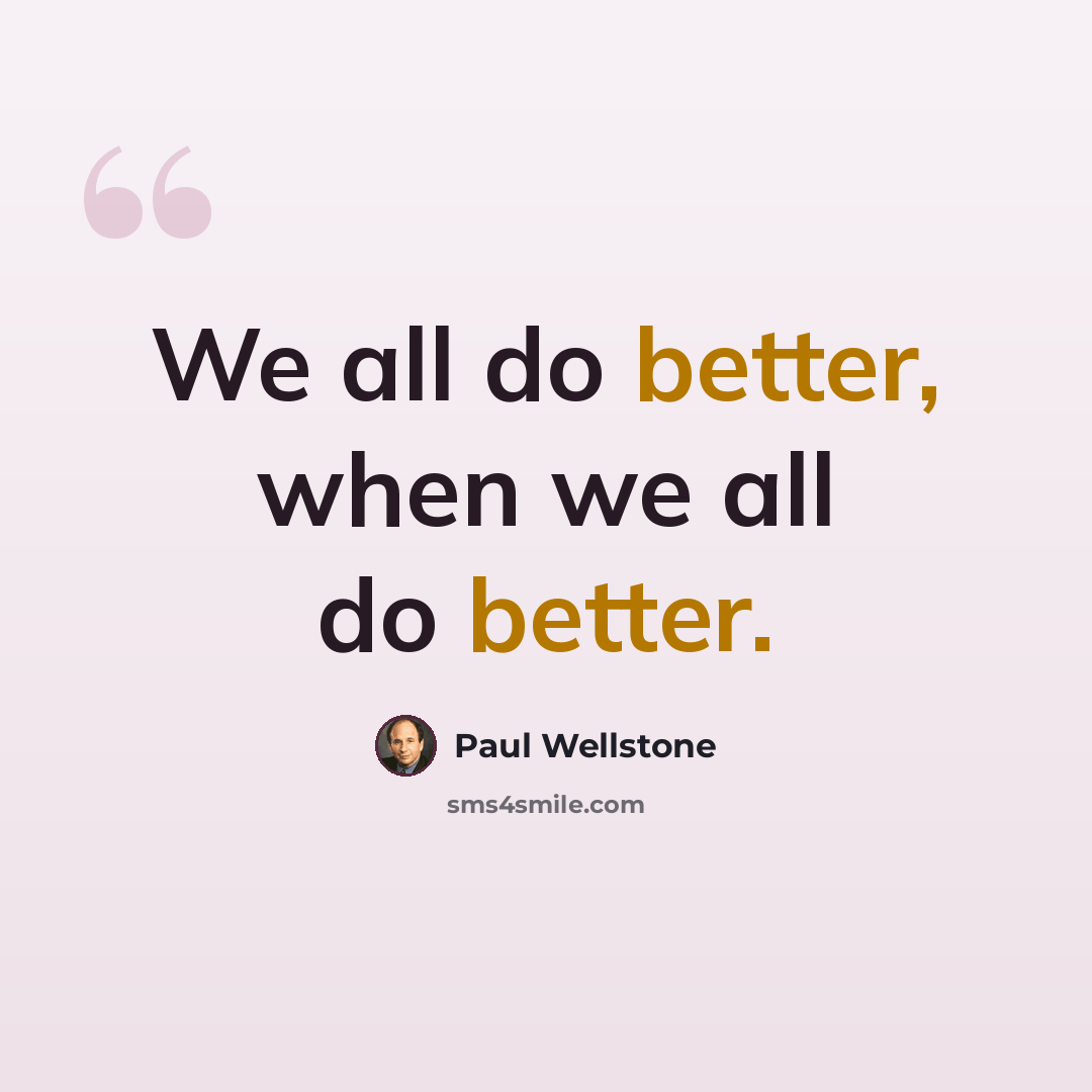 “We all do better, when we all do better.” quote by Paul Wellstone