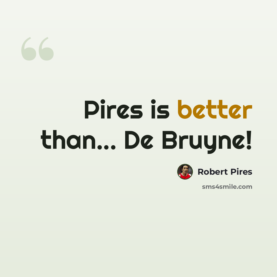 “Pires is better than... De Bruyne!” quote by Robert Pires