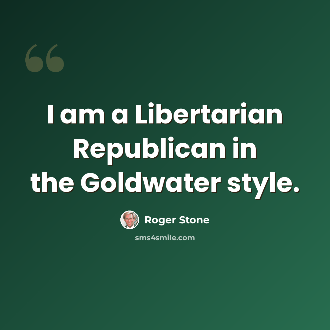 “I am a Libertarian Republican in the Goldwater style.” quote by Roger Stone