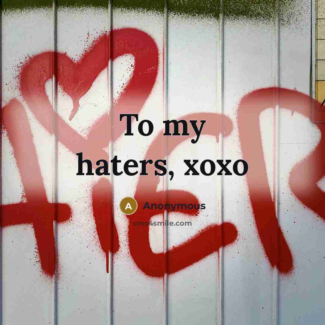 “To my haters, xoxo” quote by Anonymous