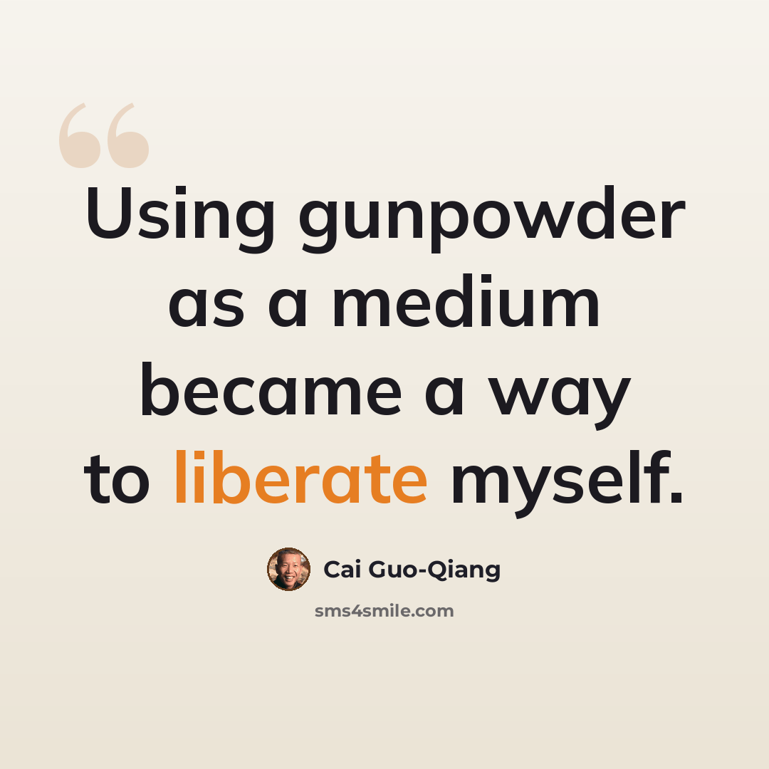“Using gunpowder as a medium became a way to liberate myself.” quote by Cai Guo-Qiang