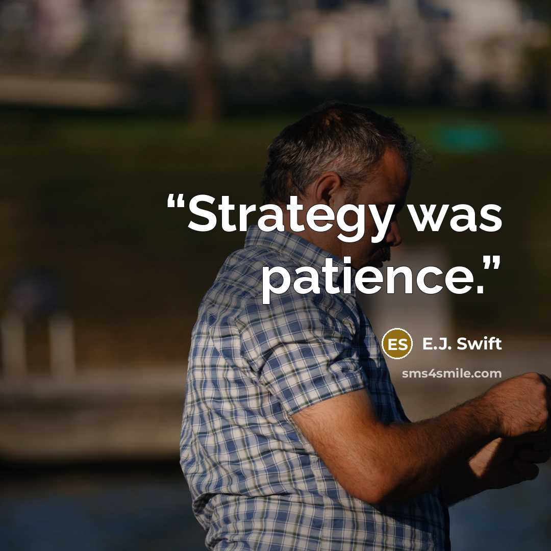 “Strategy was patience.” quote by E.J. Swift