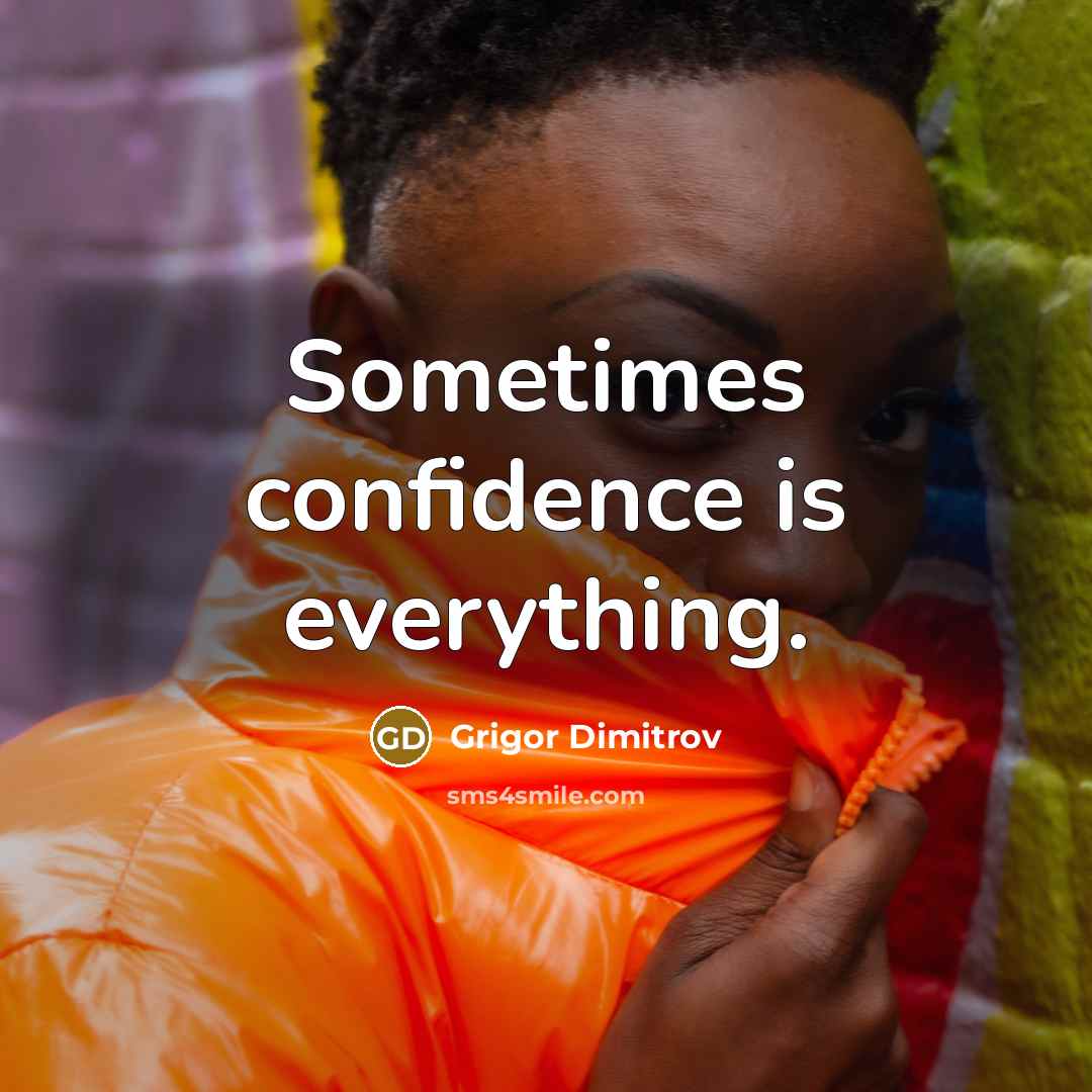 “Sometimes confidence is everything.” quote by Grigor Dimitrov