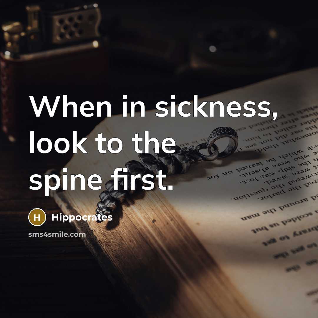 “When in sickness, look to the spine first.” quote by Hippocrates