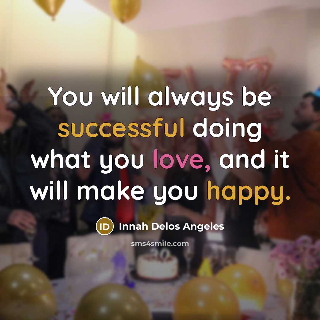 “You will always be successful doing what you love, and it will make you happy.” quote by Innah Delos Angeles