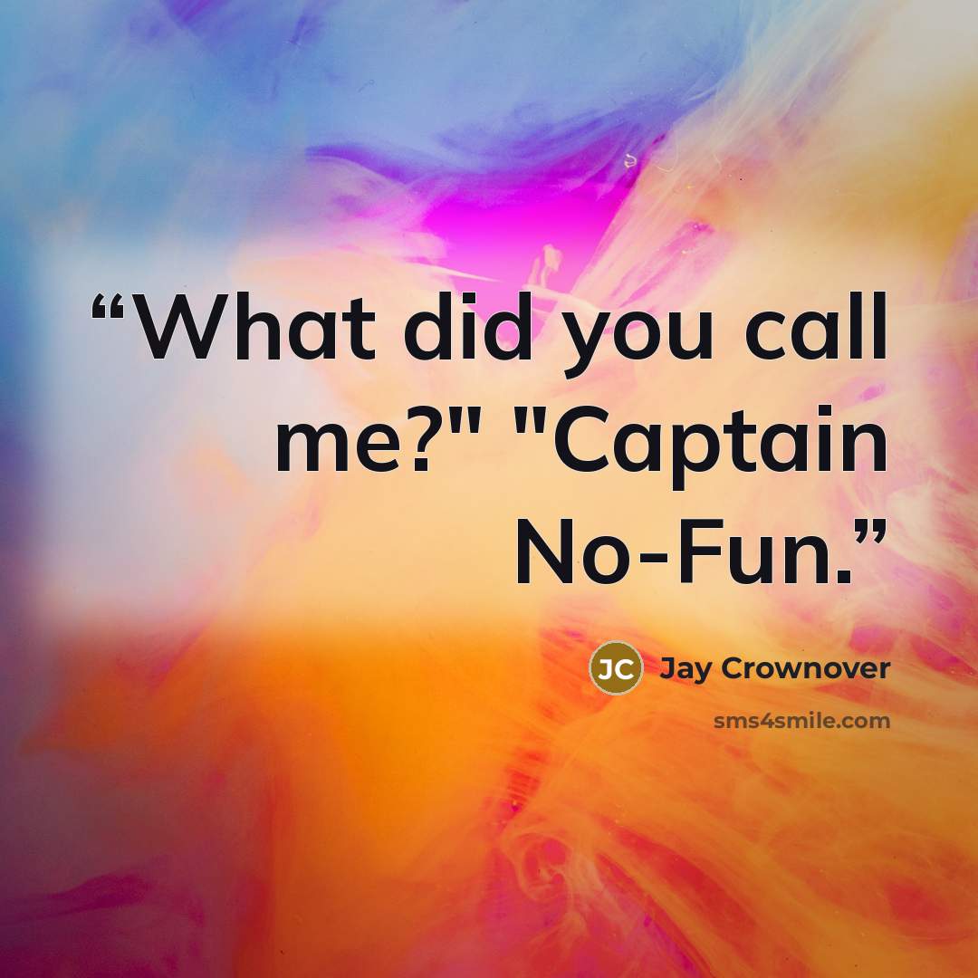“What did you call me?" "Captain No-Fun.” quote by Jay Crownover