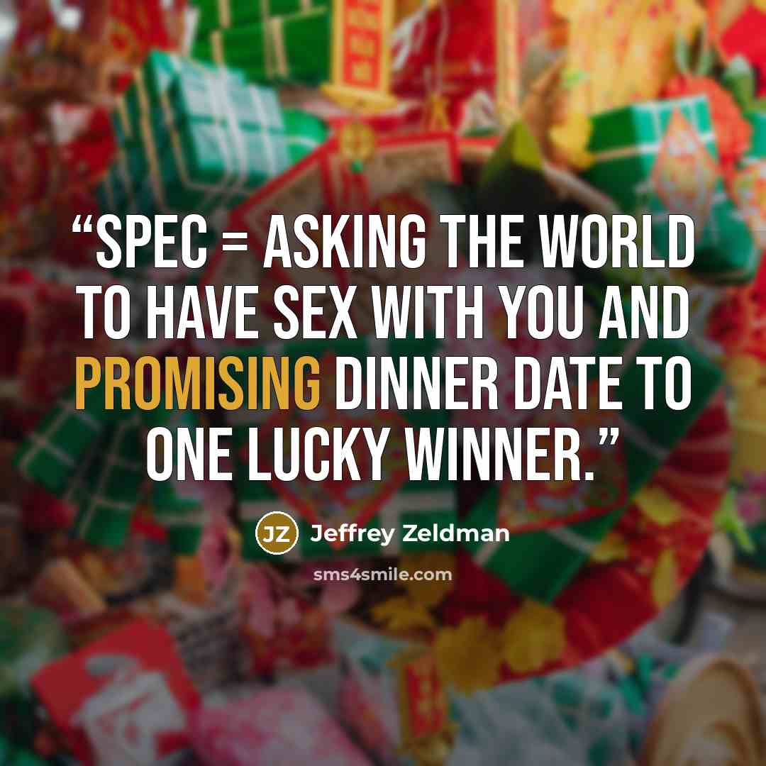 “Spec = asking the world to have sex with you and promising dinner date to one lucky winner.” quote by Jeffrey Zeldman