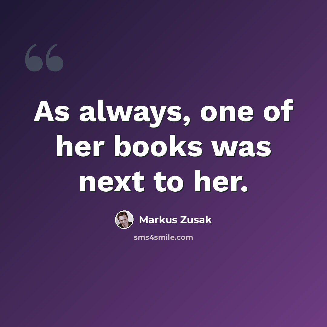 “As always, one of her books was next to her.” quote by Markus Zusak