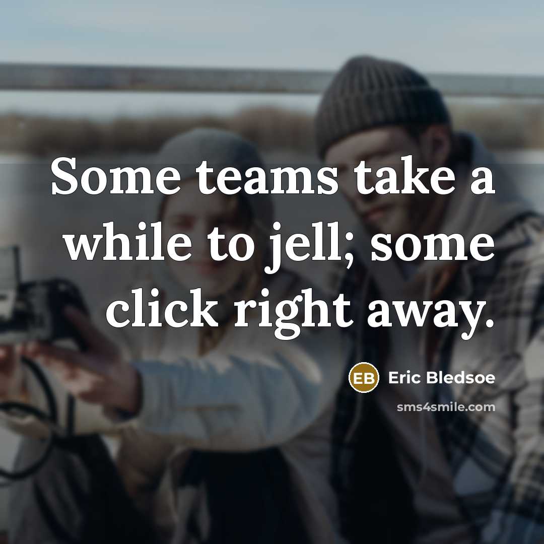 “Some teams take a while to jell; some click right away.” quote by Eric Bledsoe