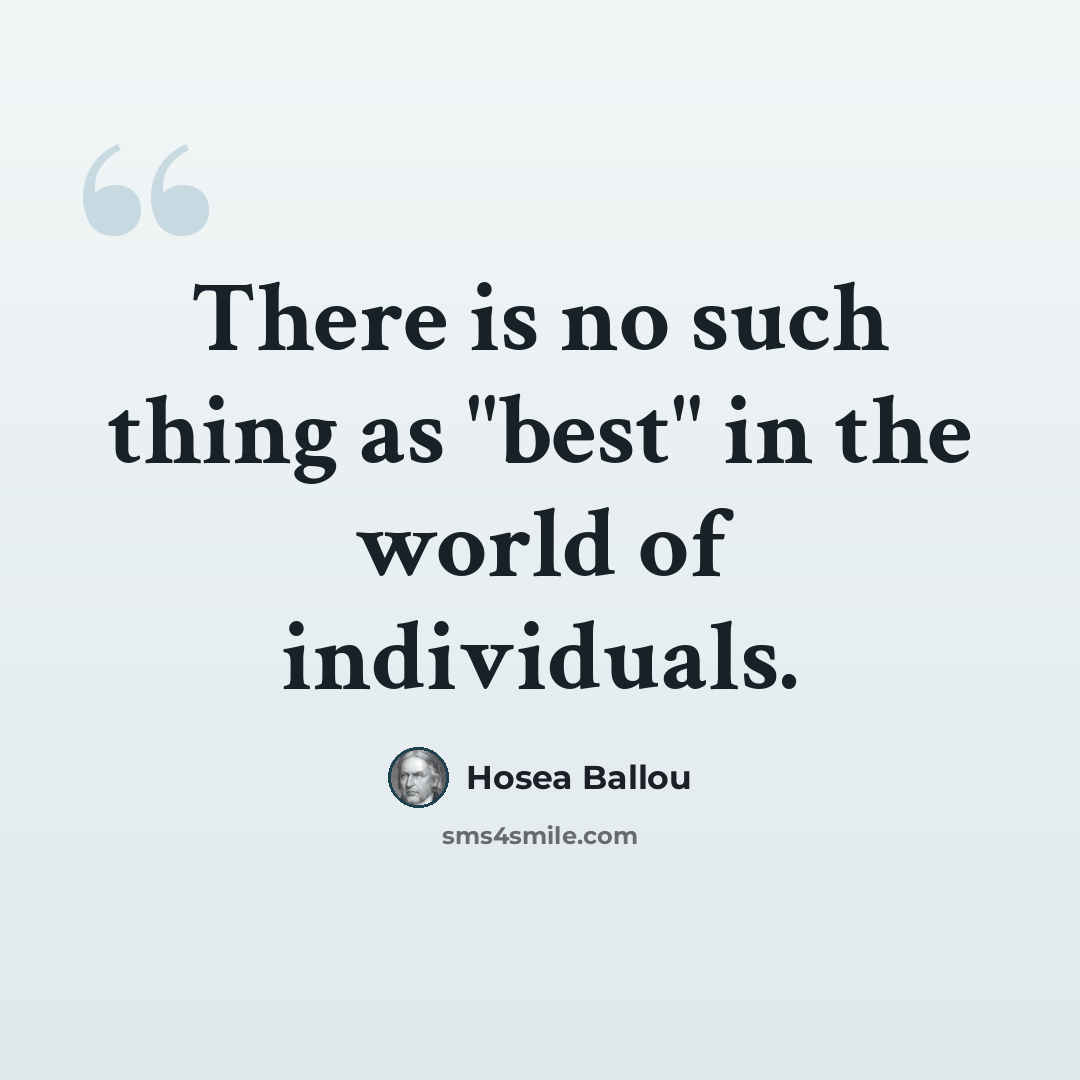 “There is no such thing as "best" in the world of individuals.” quote by Hosea Ballou