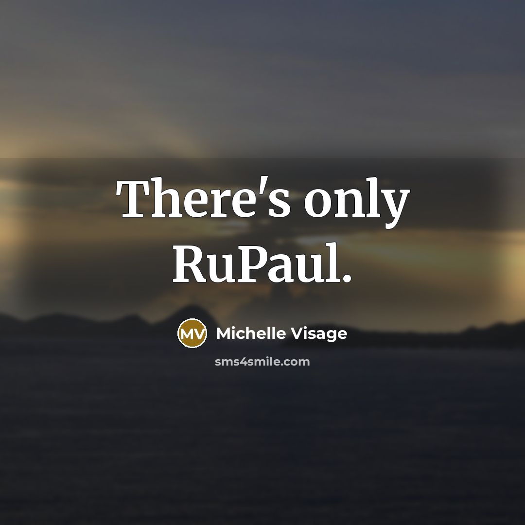 “There's only RuPaul.” quote by Michelle Visage